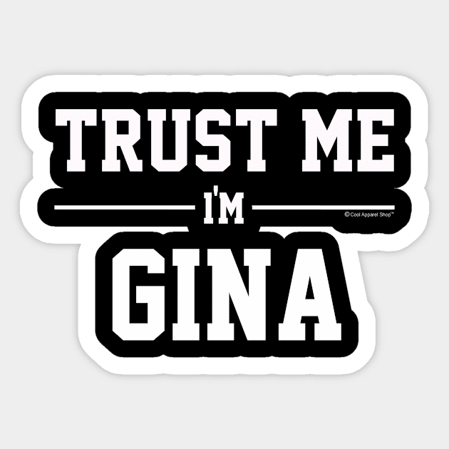 Trust Me Im GINA. Cool Gift Idea For Friends Sticker by CoolApparelShop